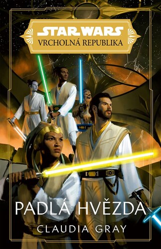 Star Wars - Vrcholná Republika - Padlá hvězda - Claudia Gray,Claudia Gray,Lukáš Potužník