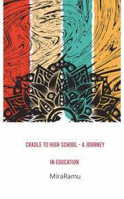 Cradle to High School - A Journey in Education - MiraRamu
