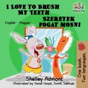 I Love to Brush My Teeth – Szeretek fogat mosni - Shelley Admont,Goyal Sonal