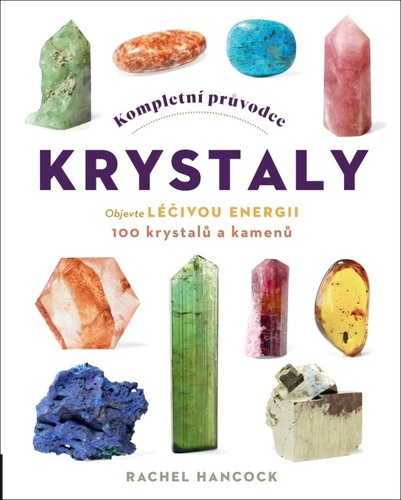 Kompletní průvodce krystaly - Rachel Hancock