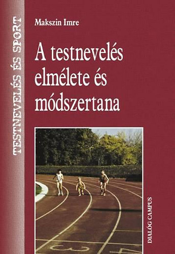 Kniha A testnevelés elmélete és módszertana - Tesnevelés és sport - Imre Makszin