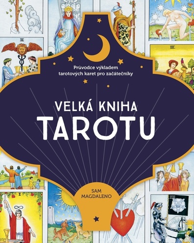 Velká kniha tarotu - Průvodce výkladem tarotových karet pro začátečníky - Sam Magdaleno
