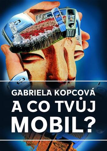 Kniha A co tvůj mobil? - Gabriela Kopcová
