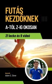 Futás Kezdőknek A-Tól Z-Ig OKOSAN - Steve Adam G.