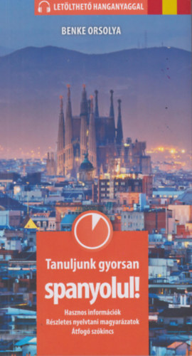 Kniha Tanuljunk gyorsan spanyolul! - Letölthető hanganyaggal - Hasznos információk, részletes nyelvtani magyarázatok, átfogó szókincs - Benke