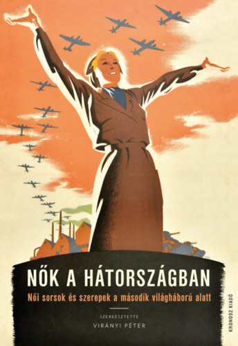 Kniha Nők a hátországban - Női sorsok és szerepek a második világháború alatt - Péter Virányi