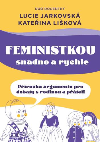 Feministkou snadno a rychle - Lucie Jarkovská,Kateřina Lišková