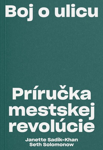 Boj o ulicu. Príručka mestskej revolúcie - Janette Sadik-Khan,Seth Solomonow,Kristína Bartová