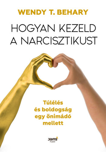 Kniha Hogyan kezeld a narcisztikust - Túlélés és boldogság egy önimádó mellett - Wendy T. Behary