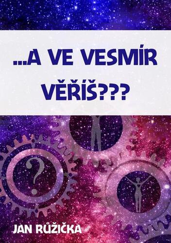 A ve vesmír věříš? - Jan Růžička