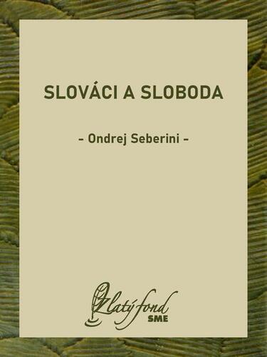 Slováci a sloboda - Ondrej Seberini
