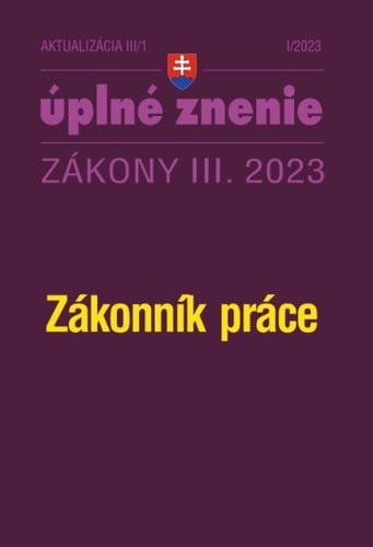 Zákony 2023 III aktualizácia III/1 - Zákonník práce