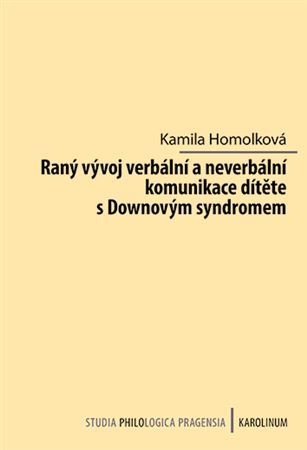 Kniha Raný vývoj verbální a neverbální komunikace dítěte s Downovým syndromem - Kamila Homolková