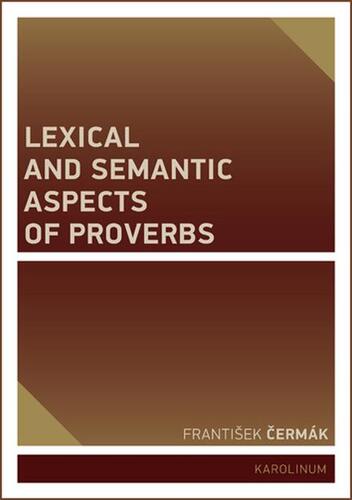 Kniha Lexical and Semantic Aspects of Proverbs - František Čermák