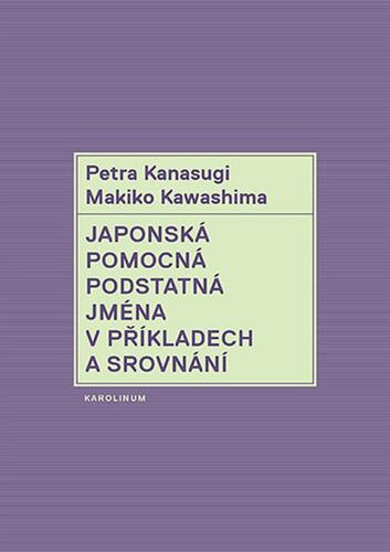 Kniha Japonská pomocná podstatná jména v příkladech a srovnání - Petra Kanasugi,Makiko Kawashima