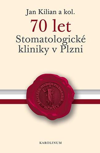 Kniha 70 let Stomatologické kliniky v Plzni - Kilián Jan
