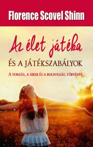 Kniha Az élet játéka és a játékszabályok - A vonzás, a siker és a boldogság törvénye - Florence Scovel Shinn