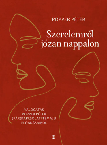 Szerelemről józan nappalon - Válogatás Popper Péter (pár)kapcsolati témájú előadásaiból - Péter Popper