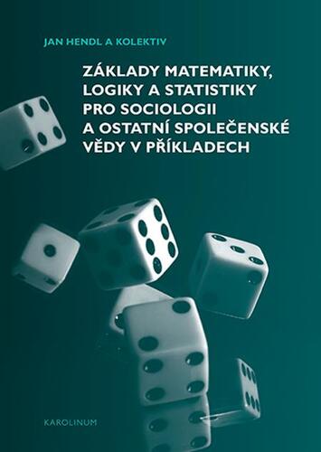 Základy matematiky, logiky a statistiky pro sociologii a ostatní společenské vědy v příkladech - Jan Hendl