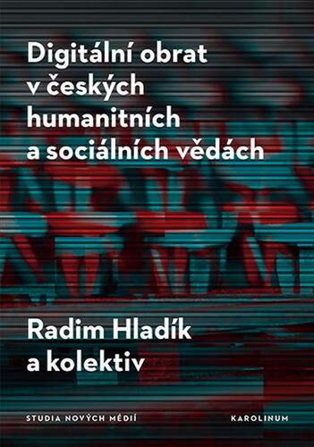 Kniha Digitální obrat v českých humanitních a sociálních vědách - Radim Hladík