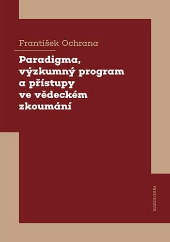 Paradigma, výzkumný program a přístupy ve vědeckém zkoumání - František Ochrana kúpite na Panta Rhei