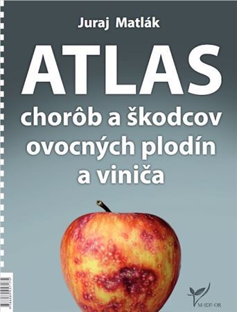 Atlas chorôb a škodcov ovocných plodín a viniča, 6.vydanie - Juraj Matlák