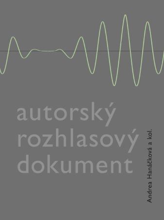 Kniha Autorský rozhlasový dokument - Andrea Hanáčková