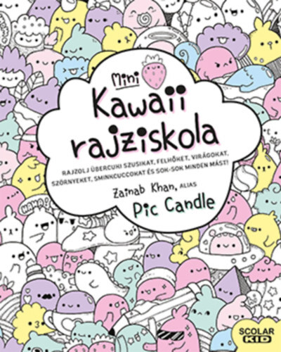 Kniha Kawaii rajziskola - mini - Rajzolj übercuki szusikat, felhőket, virágokat, szörnyeket, sminkcuccokat és sok-sok minden mást! - Zainab Khan