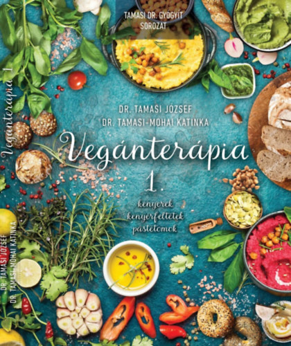 Kniha Vegánterápia 1. - Kenyerek, kenyérfeltétek, pástétomok - József Tamasi, Dr.,Katinka Tamasi-Mohai, Dr.