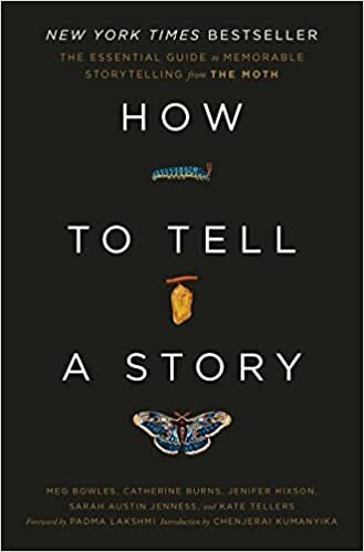How to Tell a Story : The Essential Guide to Memorable Storytelling from The Moth