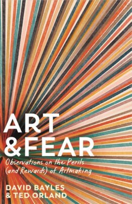 Art & Fear - David Bayles,Ted Orland