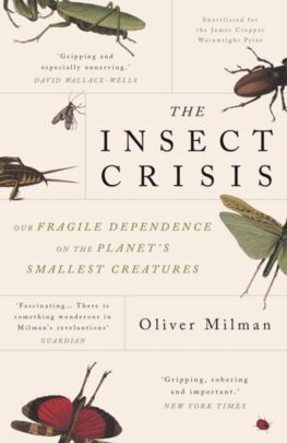 The Insect Crisis - Oliver Milman