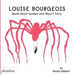 Kniha Louise Bourgeois Made Giant Spiders and Wasn't Sorry.
