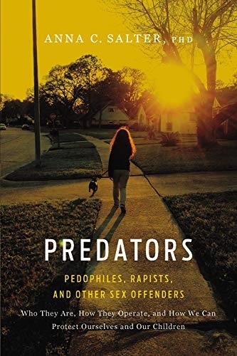 Predators: Pedophiles, Rapists, And Other Sex Offenders - Anna C. Salter
