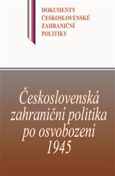Československá zahraniční politika po osvobození 1945 - Kolektív autorov