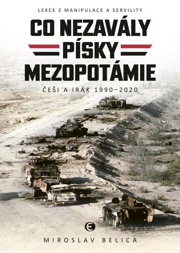 Co nezavály písky Mezopotámie - Češi a Irák 1990–2020, 2. vydání - Miroslav Belica