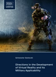 Directions in the Development of Virtual Reality and Its Military Applicability - Szeleczki Szilveszter