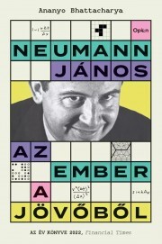 Neumann János - Az ember a jövőből - Ananyo Bhattacharya