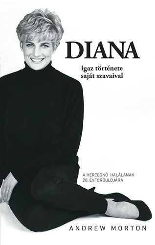 Diana igaz története - saját szavaival - Andrew Morton