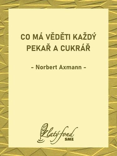 Kniha Co má věděti každý pekař a cukrář - Norbert Axmann