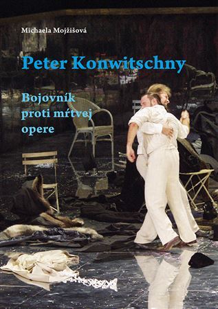 Peter Konwitschny. Bojovník proti mŕtvej opere - Michaela Mojžišová