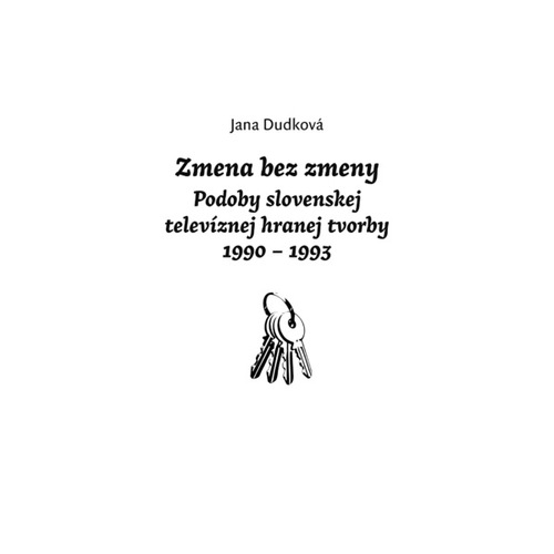 Kniha Zmena bez zmeny - Podoby slovenskej televíznej hranej tvorby 1990 - 1993 - Jana Dudková