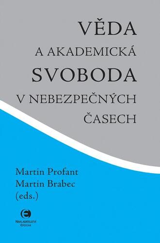Kniha Věda a akademická svoboda v nebezpečných časech - Martin Profant,Martin Brabec