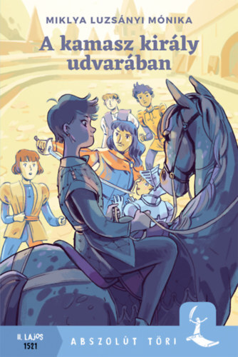 Kniha A kamasz király udvarában - Miklya Luzsányi Mónika