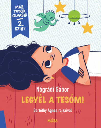 Kniha Legyél a tesóm! - Már tudok olvasni 2. szint - Gábor Nógrádi