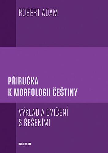 Kniha Příručka k morfologii češtiny - Robert Adam