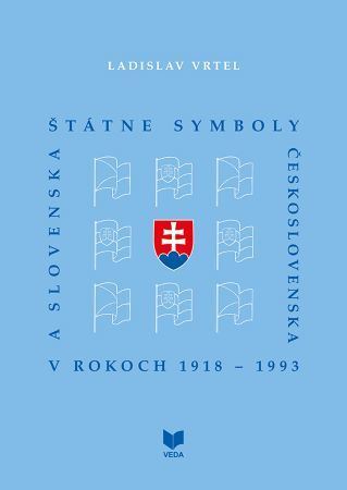 Štátne symboly Československa a Slovenska v rokoch 1918 - 1993 - Ladislav Vrtel