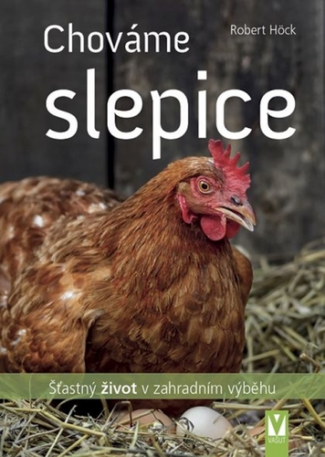 Kniha Chováme slepice - šťastný život v zahradním výběhu
