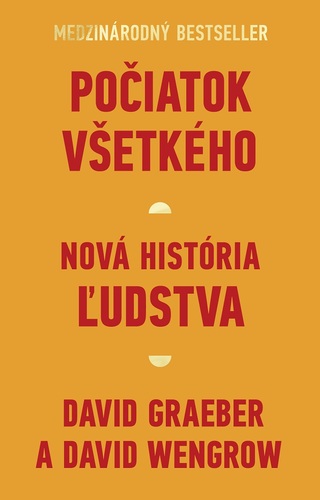 Počiatok všetkého. Nová história ľudstva - David Graeber,David Wengrow,Pavol Šveda