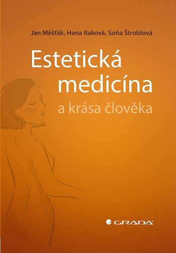 Estetická medicína a krása člověka - Jan Měšťák,Hana Raková,Soňa Štroblová